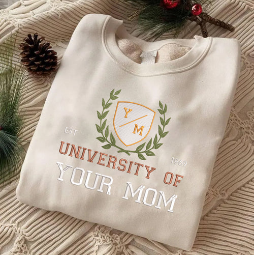 Mother's Day Personalized Embroidered University Of Your Mom Hoodie Sweatshirt T-Shirt