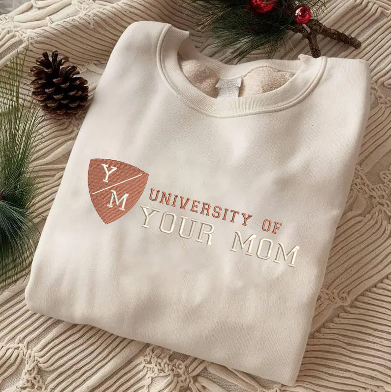 Mother's Day Personalized Embroidered University Of Your Mom Hoodie Sweatshirt T-Shirt