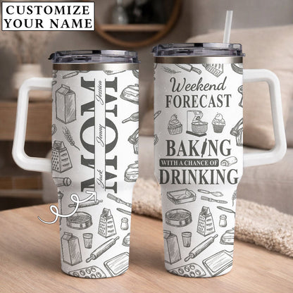 Weekend Forecast Baking With A Chance Of Drinking - Personalized 40oz Tumbler