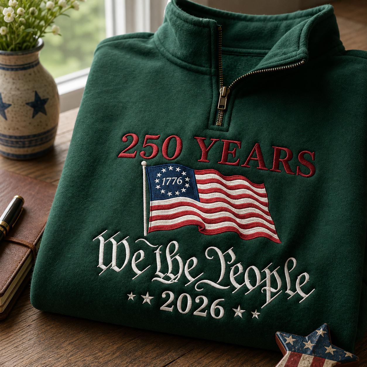 250 Years We The People 2026 Patriotic Flag Embroidered Graphic T-Shirt Sweatshirt Hoodie Quarter-Zip Sweatshirt