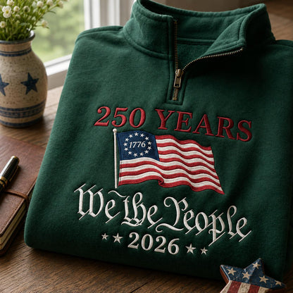 250 Years We The People 2026 Patriotic Flag Embroidered Graphic T-Shirt Sweatshirt Hoodie Quarter-Zip Sweatshirt