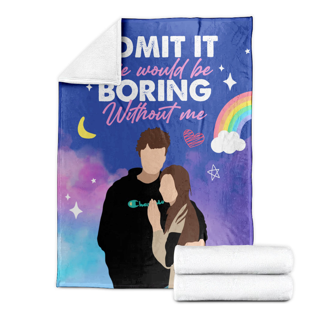 Valentine Personalized Life Would Be Boring Without Me Custom Soft Blanket